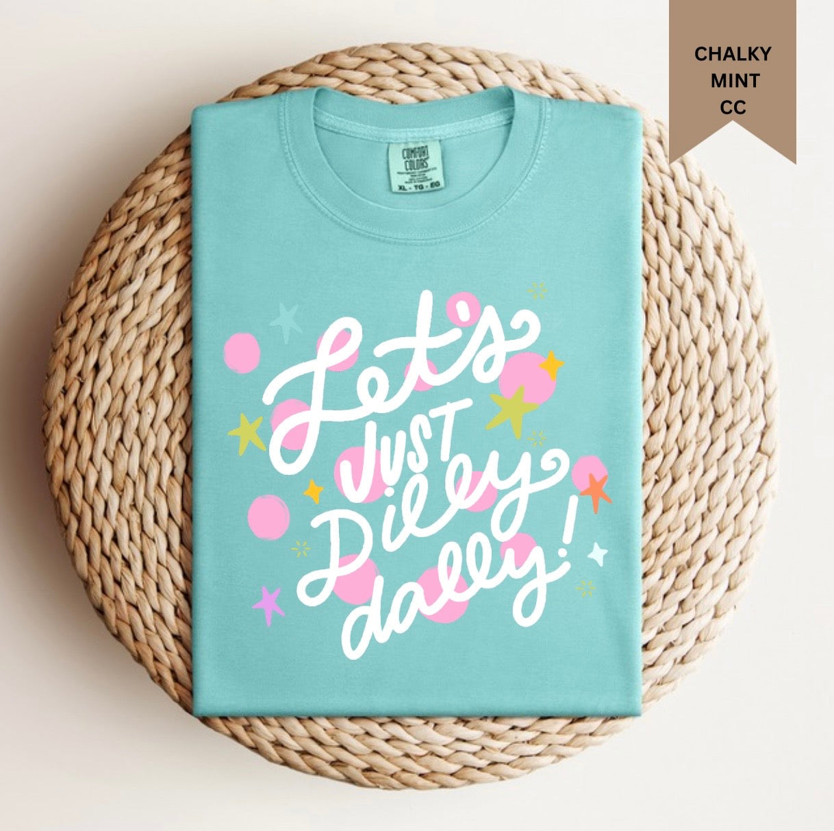 Let’s Just Dilly Dally Tee.